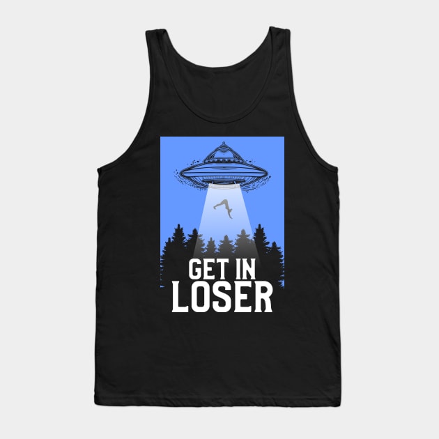 Cute & Funny Get In Loser UFO Aliens Spaceship Tank Top by theperfectpresents